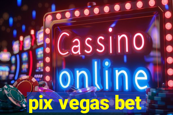 pix vegas bet